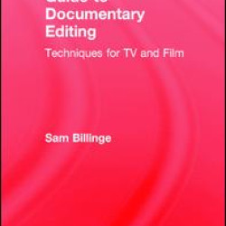 The Practical Guide to Documentary Editing The Practical Guide to Documentary Editing