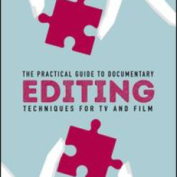 The Practical Guide to Documentary Editing The Practical Guide to Documentary Editing