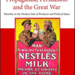 Propaganda, Persuasion and the Great War Propaganda, Persuasion and the Great War