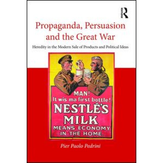 Propaganda, Persuasion and the Great War Propaganda, Persuasion and the Great War