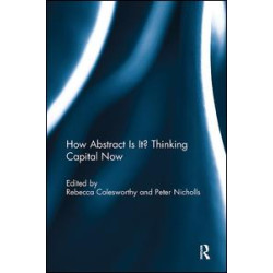 How Abstract Is It? Thinking Capital Now How Abstract Is It? Thinking Capital Now