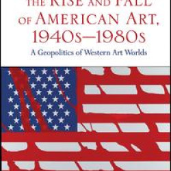 The Rise and Fall of American Art, 1940s–1980s The Rise and Fall of American Art, 1940s–1980s