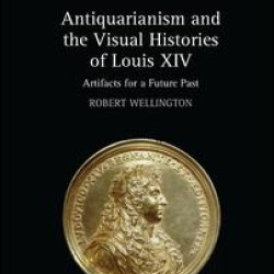 Antiquarianism and the Visual Histories of Louis XIV