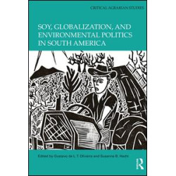 Soy, Globalization, and Environmental Politics in South America Soy, Globalization, and Environmental Politics in South America