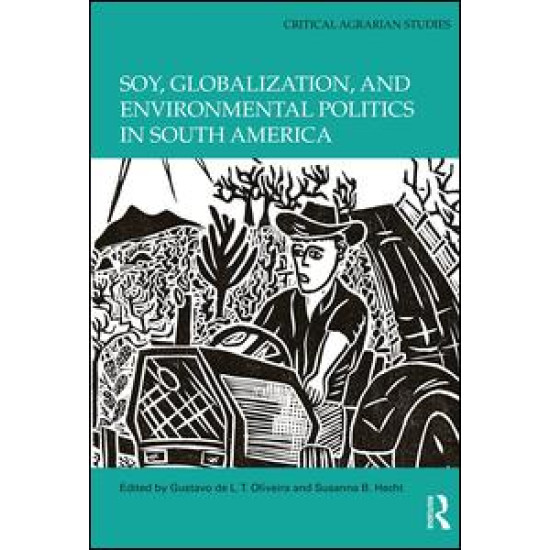 Soy, Globalization, and Environmental Politics in South America Soy, Globalization, and Environmental Politics in South America