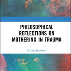 Philosophical Reflections on Mothering in Trauma Philosophical Reflections on Mothering in Trauma