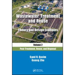 Wastewater Treatment and Reuse Theory and Design Examples, Volume 2: Wastewater Treatment and Reuse Theory and Design Examples, Volume 2: