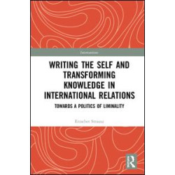 Writing the Self and Transforming Knowledge in International Relations Writing the Self and Transforming Knowledge in International Relations