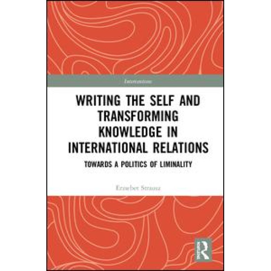 Writing the Self and Transforming Knowledge in International Relations Writing the Self and Transforming Knowledge in International Relations