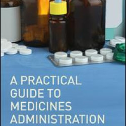 A Practical Guide to Medicine Administration A Practical Guide to Medicine Administration