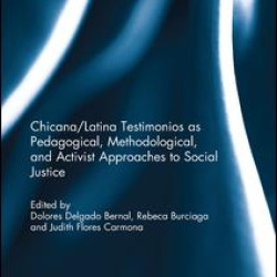 Chicana/Latina Testimonios as Pedagogical, Methodological, and Activist Approaches to Social Justice Chicana/Latina Testimonios as Pedagogical, Methodological, and Activist Approaches to Social Justice