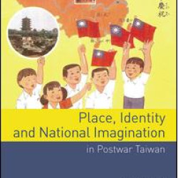 Place, Identity, and National Imagination in Post-war Taiwan Place, Identity, and National Imagination in Post-war Taiwan