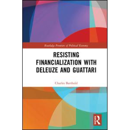 Resisting Financialization with Deleuze and Guattari Resisting Financialization with Deleuze and Guattari