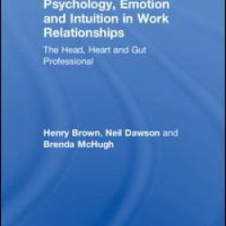 Psychology, Emotion and Intuition in Work Relationships