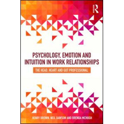Psychology, Emotion and Intuition in Work Relationships Psychology, Emotion and Intuition in Work Relationships