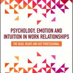 Psychology, Emotion and Intuition in Work Relationships