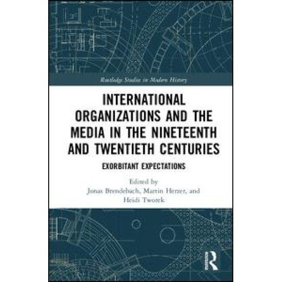 International Organizations and the Media in the Nineteenth and Twentieth Centuries International Organizations and the Media in the Nineteenth and Twentieth Centuries