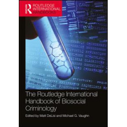 The Routledge International Handbook of Biosocial Criminology The Routledge International Handbook of Biosocial Criminology