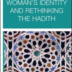 Woman’s Identity and Rethinking the Hadith Woman’s Identity and Rethinking the Hadith