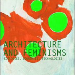 Architecture and Feminisms Architecture and Feminisms