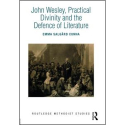 John Wesley, Practical Divinity and the Defence of Literature John Wesley, Practical Divinity and the Defence of Literature