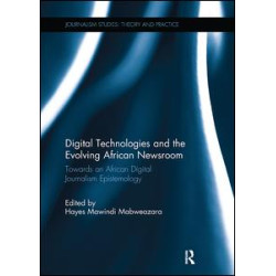 Digital Technologies and the Evolving African Newsroom Digital Technologies and the Evolving African Newsroom