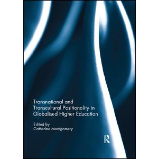 Transnational and Transcultural Positionality in Globalised Higher Education Transnational and Transcultural Positionality in Globalised Higher Education