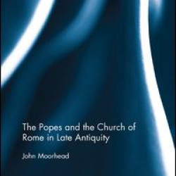 The Popes and the Church of Rome in Late Antiquity