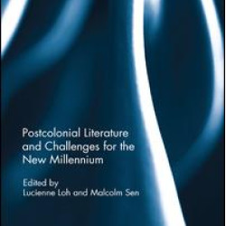 Postcolonial Literature and Challenges for the New Millennium Postcolonial Literature and Challenges for the New Millennium