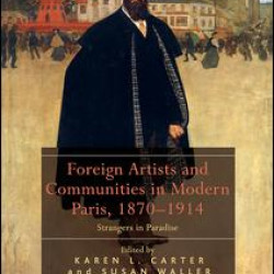 Foreign Artists and Communities in Modern Paris, 1870-1914