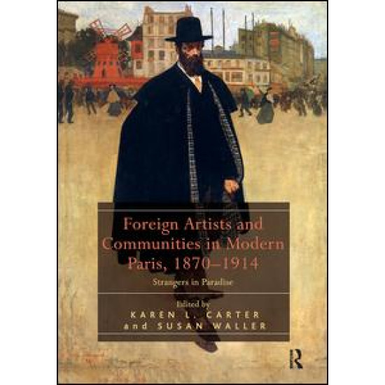Foreign Artists and Communities in Modern Paris, 1870-1914 Foreign Artists and Communities in Modern Paris, 1870-1914