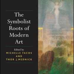 The Symbolist Roots of Modern Art The Symbolist Roots of Modern Art