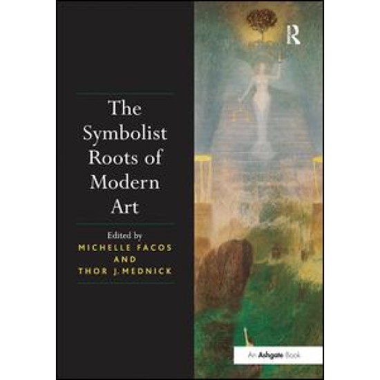 The Symbolist Roots of Modern Art The Symbolist Roots of Modern Art