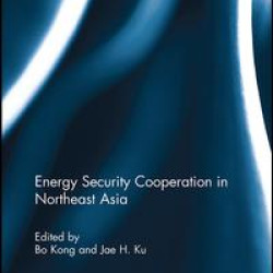 Energy Security Cooperation in Northeast Asia Energy Security Cooperation in Northeast Asia