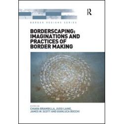 Borderscaping: Imaginations and Practices of Border Making Borderscaping: Imaginations and Practices of Border Making