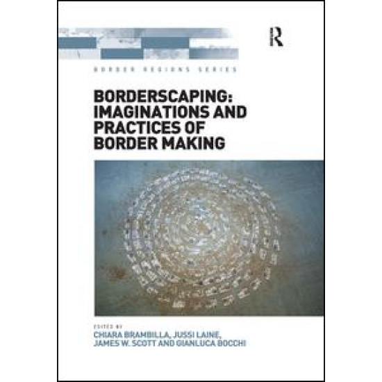 Borderscaping: Imaginations and Practices of Border Making Borderscaping: Imaginations and Practices of Border Making