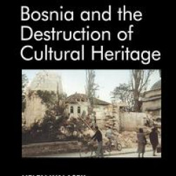Bosnia and the Destruction of Cultural Heritage