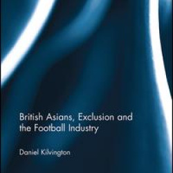 British Asians, Exclusion and the Football Industry British Asians, Exclusion and the Football Industry