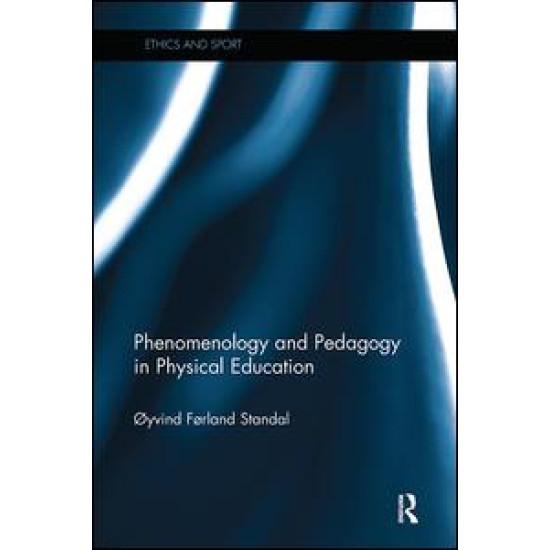 Phenomenology and Pedagogy in Physical Education Phenomenology and Pedagogy in Physical Education