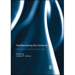 Neoliberalizing the University: Implications for American Democracy Neoliberalizing the University: Implications for American Democracy