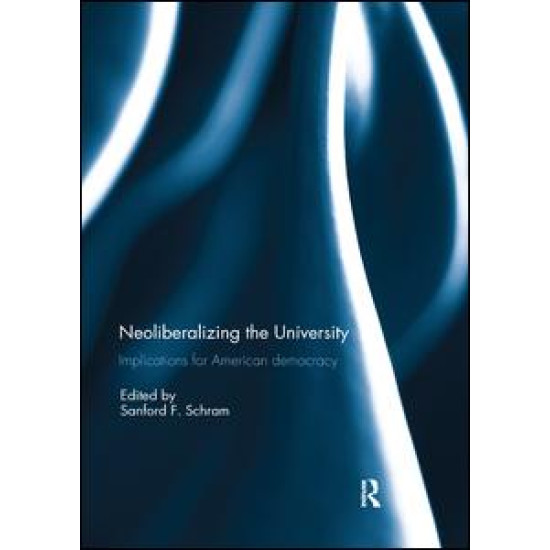 Neoliberalizing the University: Implications for American Democracy Neoliberalizing the University: Implications for American Democracy