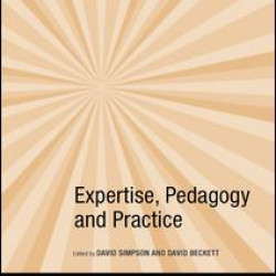 Expertise, Pedagogy and Practice Expertise, Pedagogy and Practice