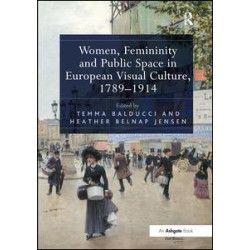 Women, Femininity and Public Space in European Visual Culture, 1789–1914