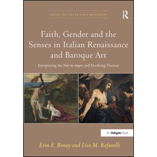 Faith, Gender and the Senses in Italian Renaissance and Baroque Art Faith, Gender and the Senses in Italian Renaissance and Baroque Art
