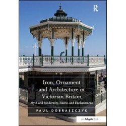 Iron, Ornament and Architecture in Victorian Britain Iron, Ornament and Architecture in Victorian Britain