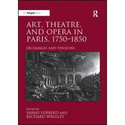 Art, Theatre, and Opera in Paris, 1750-1850 Art, Theatre, and Opera in Paris, 1750-1850
