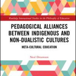 Pedagogical Alliances between Indigenous and Non-Dualistic Cultures Pedagogical Alliances between Indigenous and Non-Dualistic Cultures