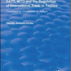 GATT, WTO and the Regulation of International Trade in Textiles GATT, WTO and the Regulation of International Trade in Textiles