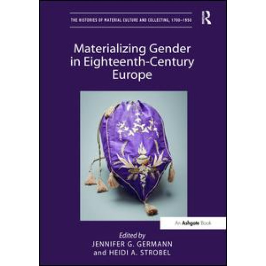 Materializing Gender in Eighteenth-Century Europe Materializing Gender in Eighteenth-Century Europe
