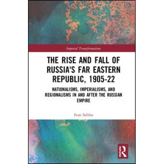 The Rise and Fall of Russia's Far Eastern Republic, 1905–1922